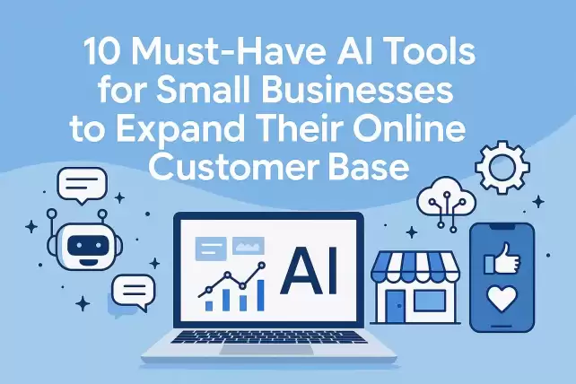 Digital graphic with the title “10 Must-Have AI Tools for Small Businesses to Expand Their Online Customer Base” featuring icons of AI tools, chatbots, and analytics for modern entrepreneurs.