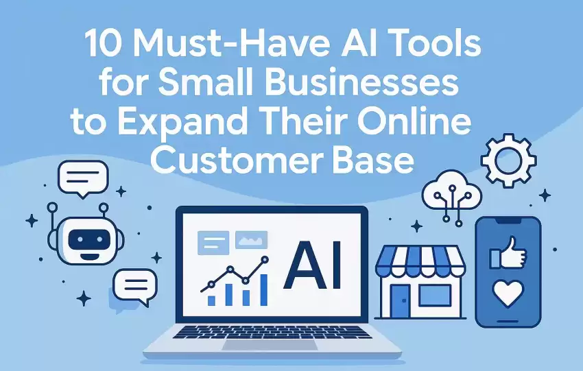 Digital graphic with the title “10 Must-Have AI Tools for Small Businesses to Expand Their Online Customer Base” featuring icons of AI tools, chatbots, and analytics for modern entrepreneurs.